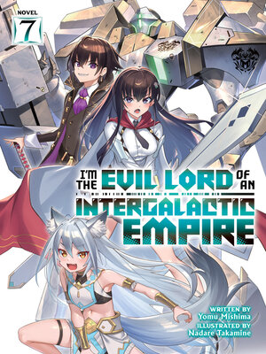 cover image of I'm the Evil Lord of an Intergalactic Empire!, Volume 7